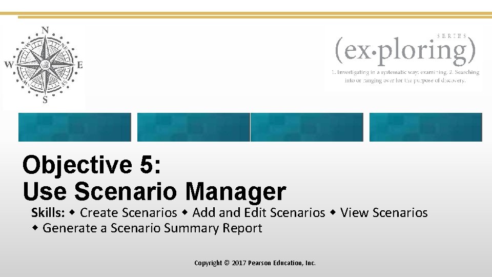 Objective 5: Use Scenario Manager Skills: Create Scenarios Add and Edit Scenarios View Scenarios