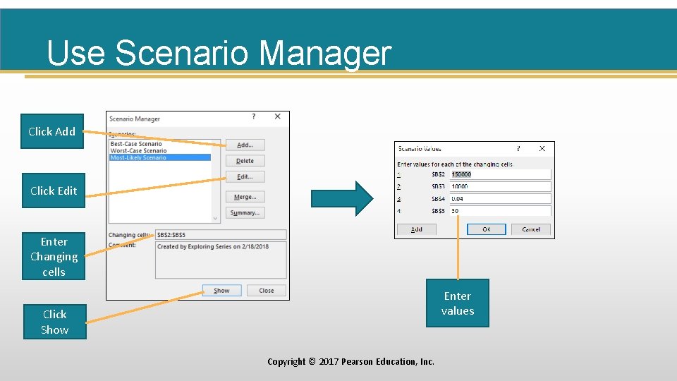 Use Scenario Manager Click Add Click Edit Enter Changing cells Enter values Click Show