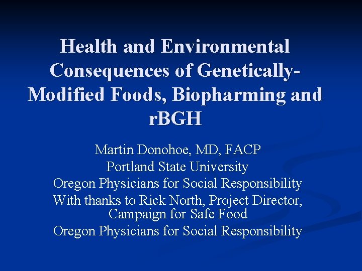 Health and Environmental Consequences of Genetically. Modified Foods, Biopharming and r. BGH Martin Donohoe,