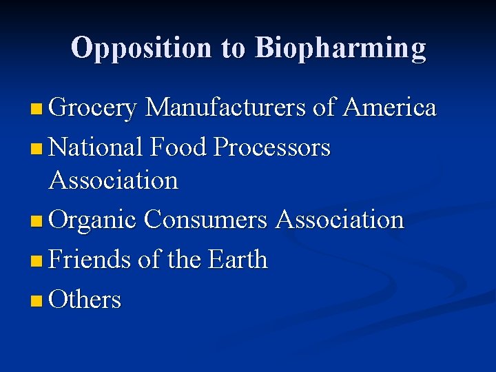 Opposition to Biopharming n Grocery Manufacturers of America n National Food Processors Association n