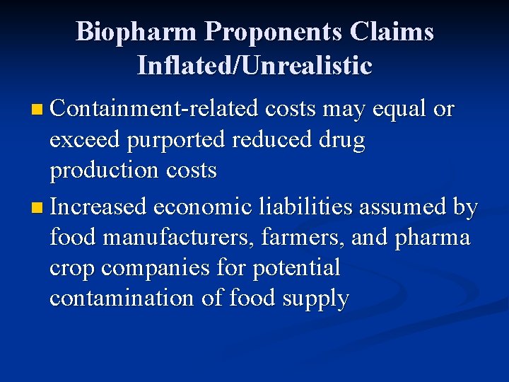 Biopharm Proponents Claims Inflated/Unrealistic n Containment-related costs may equal or exceed purported reduced drug