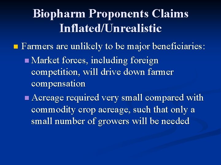 Biopharm Proponents Claims Inflated/Unrealistic n Farmers are unlikely to be major beneficiaries: n Market