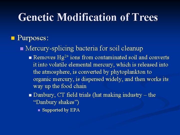 Genetic Modification of Trees n Purposes: n Mercury-splicing bacteria for soil cleanup n Removes