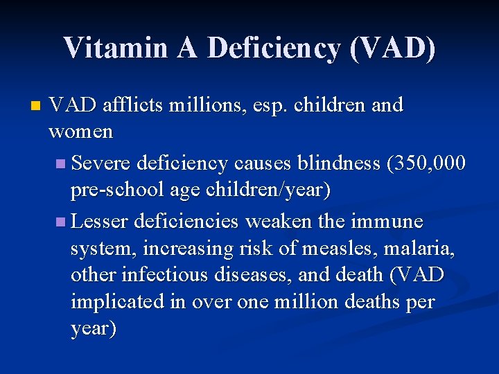 Vitamin A Deficiency (VAD) n VAD afflicts millions, esp. children and women n Severe
