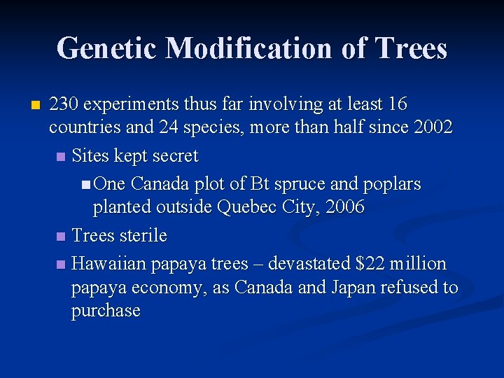 Genetic Modification of Trees n 230 experiments thus far involving at least 16 countries