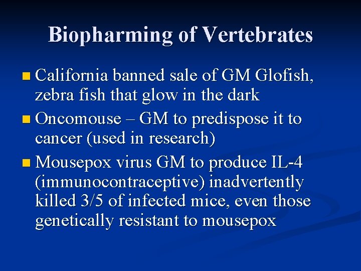 Biopharming of Vertebrates n California banned sale of GM Glofish, zebra fish that glow