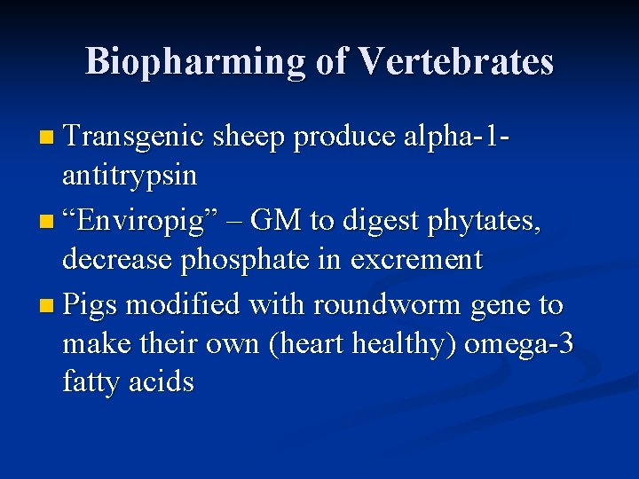 Biopharming of Vertebrates n Transgenic sheep produce alpha-1 - antitrypsin n “Enviropig” – GM