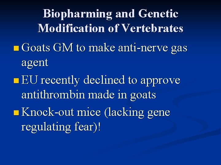 Biopharming and Genetic Modification of Vertebrates n Goats GM to make anti-nerve gas agent