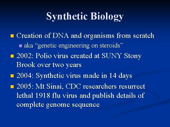 Synthetic Biology n Creation of DNA and organisms from scratch n aka “genetic engineering
