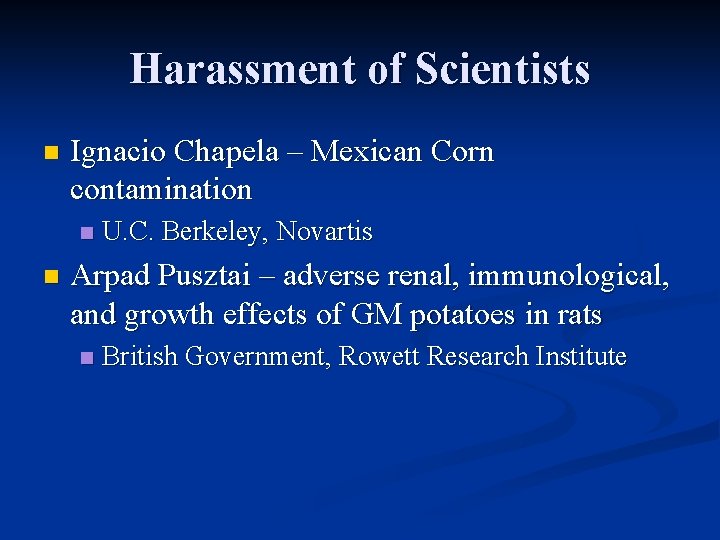 Harassment of Scientists n Ignacio Chapela – Mexican Corn contamination n n U. C.