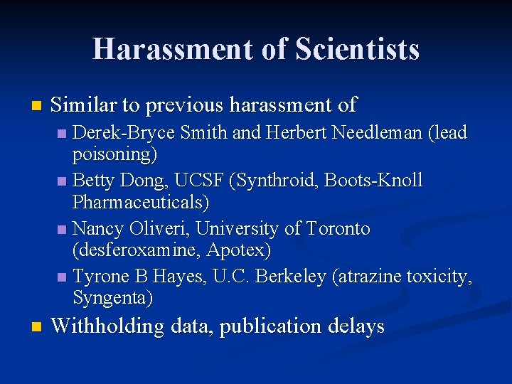 Harassment of Scientists n Similar to previous harassment of Derek-Bryce Smith and Herbert Needleman