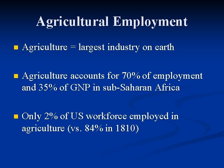 Agricultural Employment n Agriculture = largest industry on earth n Agriculture accounts for 70%