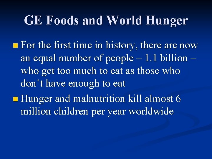 GE Foods and World Hunger n For the first time in history, there are