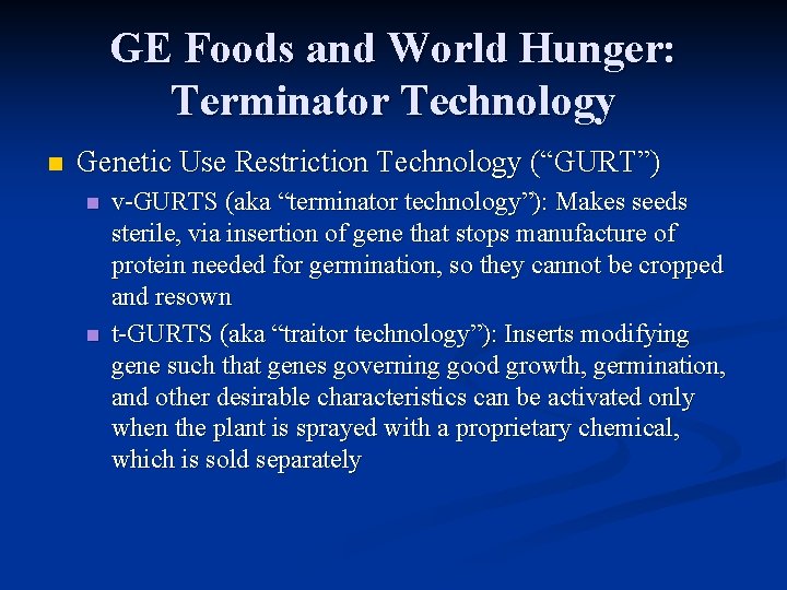 GE Foods and World Hunger: Terminator Technology n Genetic Use Restriction Technology (“GURT”) n