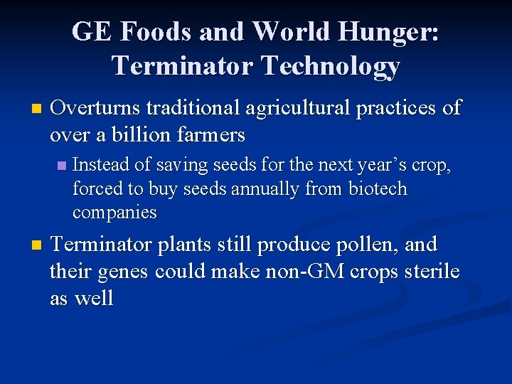 GE Foods and World Hunger: Terminator Technology n Overturns traditional agricultural practices of over