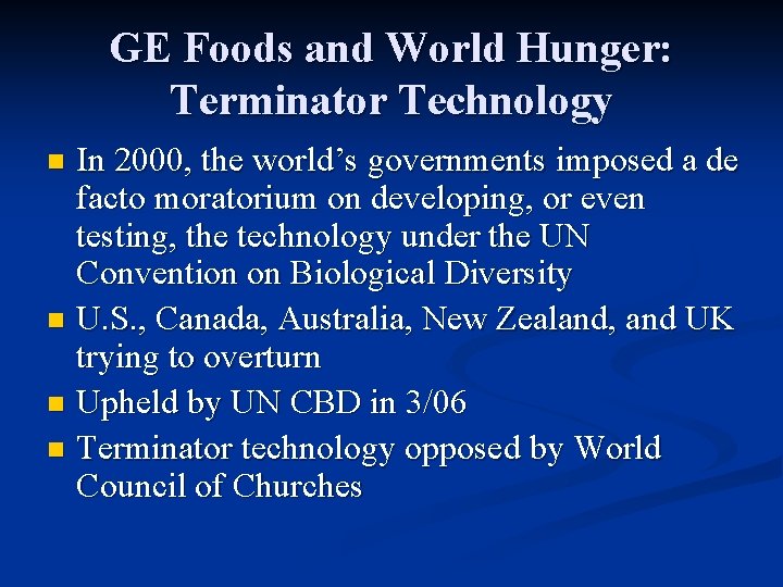 GE Foods and World Hunger: Terminator Technology In 2000, the world’s governments imposed a