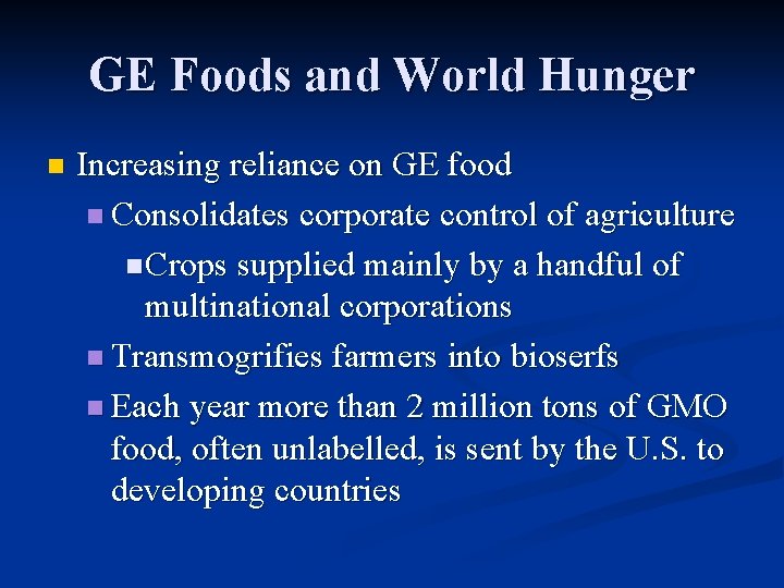 GE Foods and World Hunger n Increasing reliance on GE food n Consolidates corporate