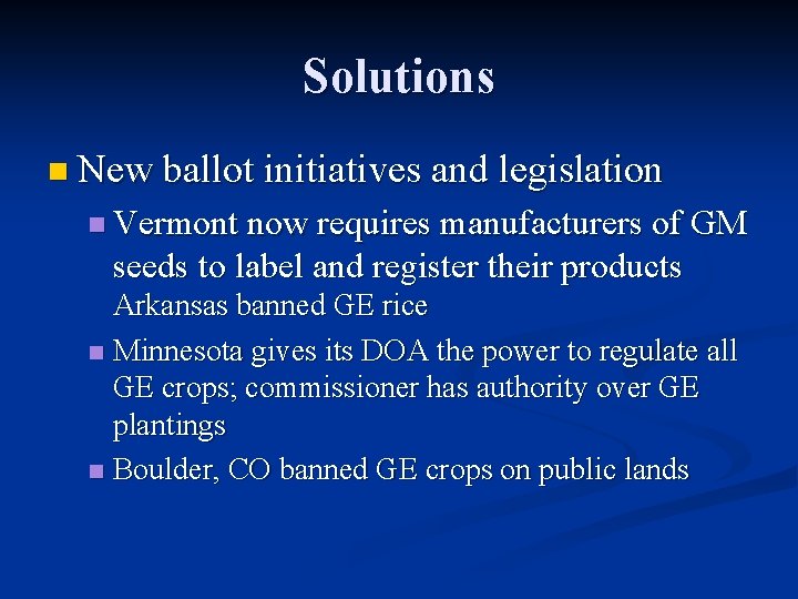 Solutions n New ballot initiatives and legislation n Vermont now requires manufacturers of GM