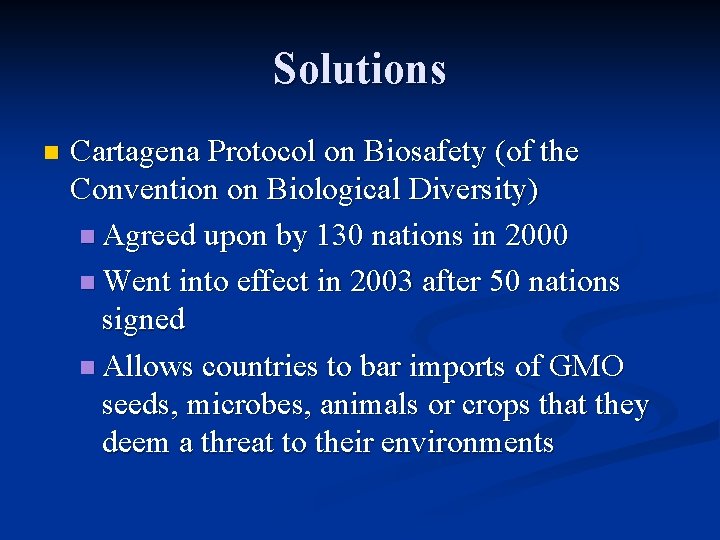 Solutions n Cartagena Protocol on Biosafety (of the Convention on Biological Diversity) n Agreed