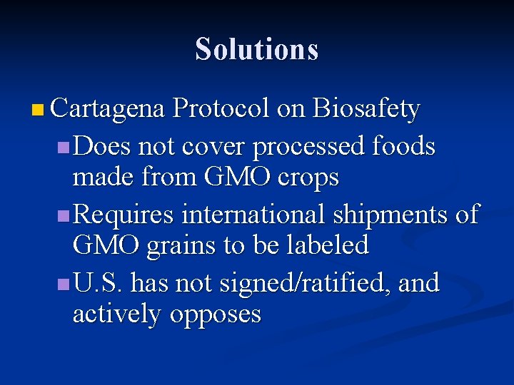 Solutions n Cartagena Protocol on Biosafety n Does not cover processed foods made from