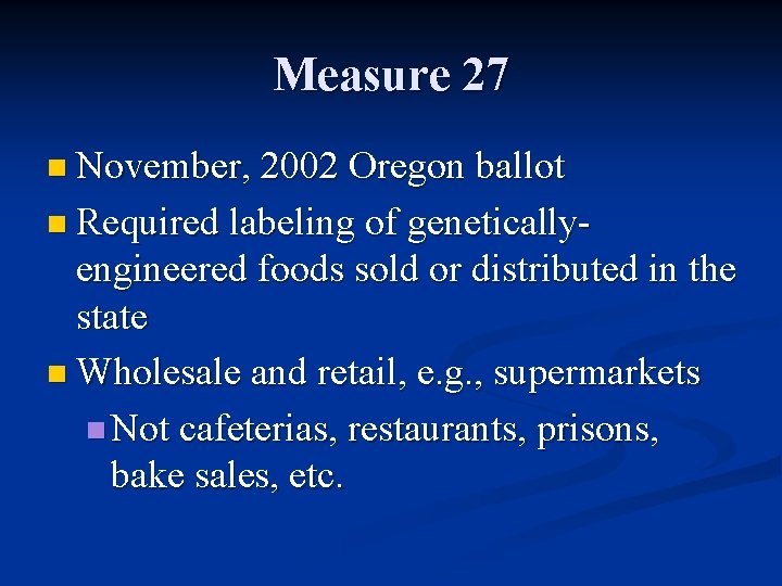 Measure 27 n November, 2002 Oregon ballot n Required labeling of genetically- engineered foods