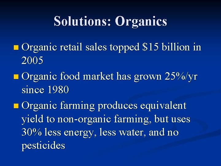 Solutions: Organics n Organic retail sales topped $15 billion in 2005 n Organic food