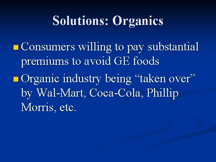 Solutions: Organics n Consumers willing to pay substantial premiums to avoid GE foods n