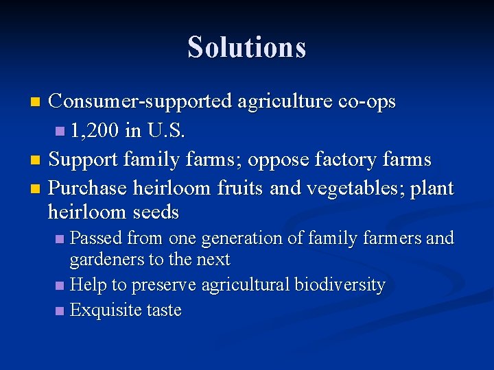 Solutions Consumer-supported agriculture co-ops n 1, 200 in U. S. n Support family farms;