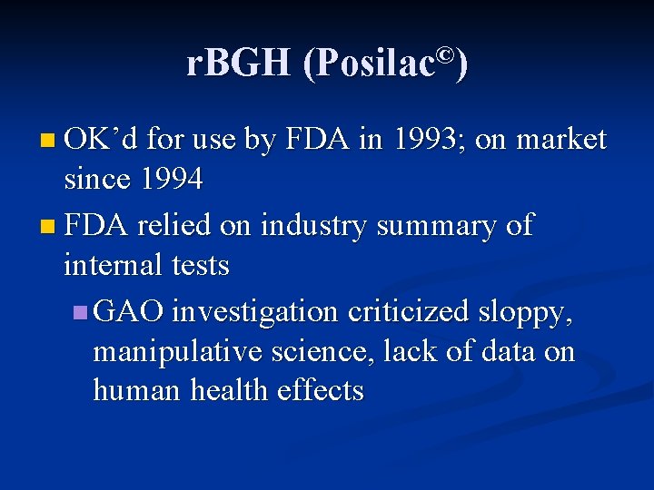 r. BGH (Posilac©) n OK’d for use by FDA in 1993; on market since