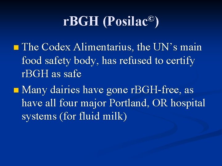 r. BGH (Posilac©) n The Codex Alimentarius, the UN’s main food safety body, has