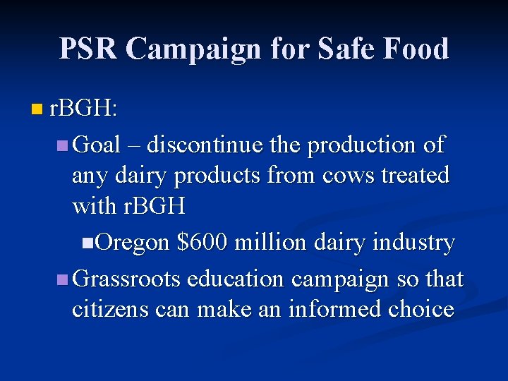 PSR Campaign for Safe Food n r. BGH: n Goal – discontinue the production