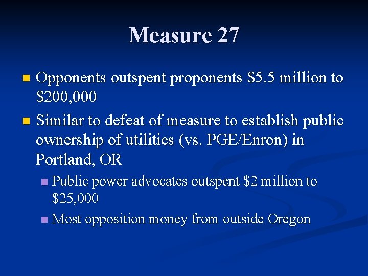 Measure 27 Opponents outspent proponents $5. 5 million to $200, 000 n Similar to