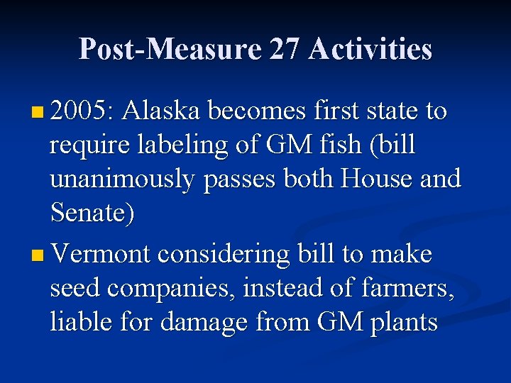 Post-Measure 27 Activities n 2005: Alaska becomes first state to require labeling of GM