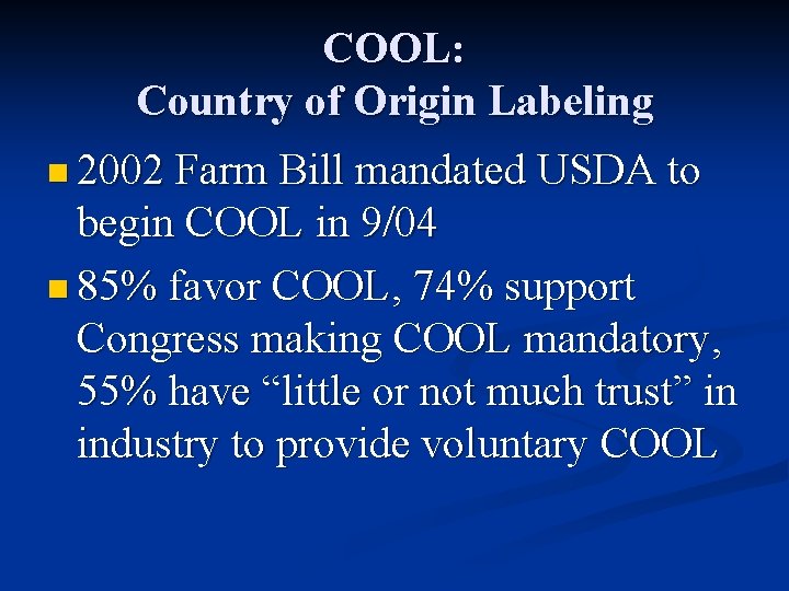 COOL: Country of Origin Labeling n 2002 Farm Bill mandated USDA to begin COOL
