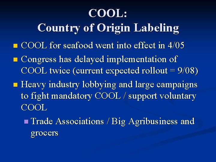COOL: Country of Origin Labeling COOL for seafood went into effect in 4/05 n