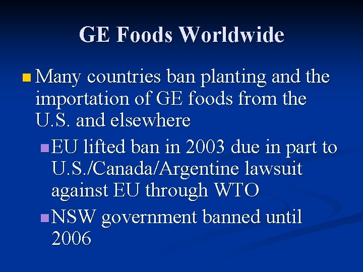 GE Foods Worldwide n Many countries ban planting and the importation of GE foods