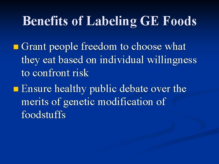 Benefits of Labeling GE Foods n Grant people freedom to choose what they eat