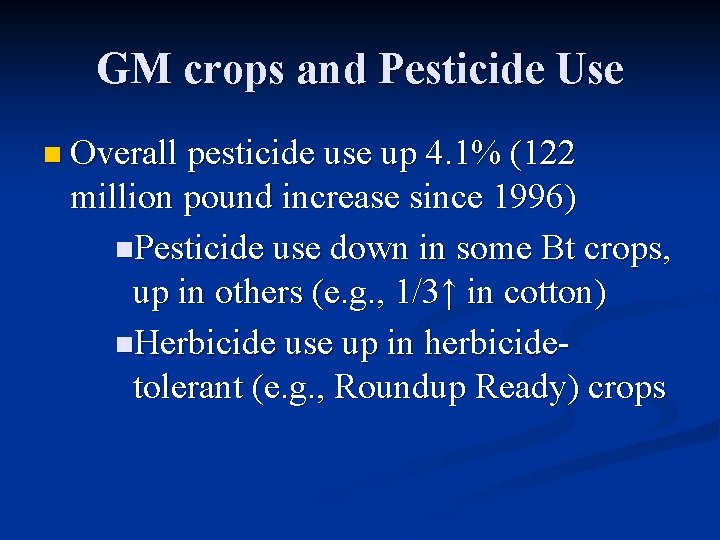 GM crops and Pesticide Use n Overall pesticide use up 4. 1% (122 million