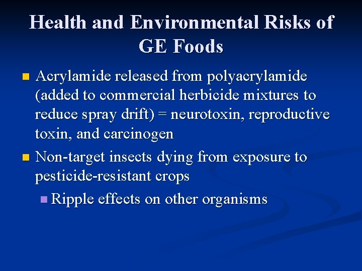 Health and Environmental Risks of GE Foods Acrylamide released from polyacrylamide (added to commercial