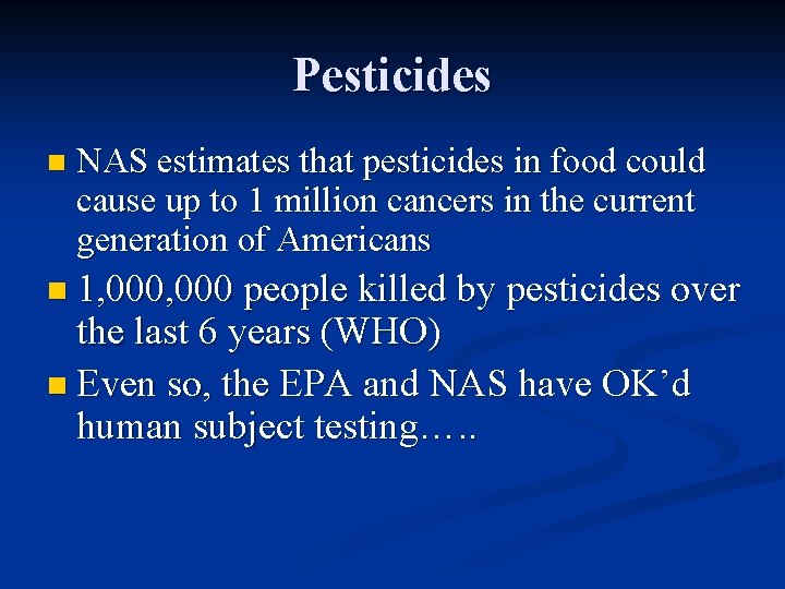Pesticides n NAS estimates that pesticides in food could cause up to 1 million