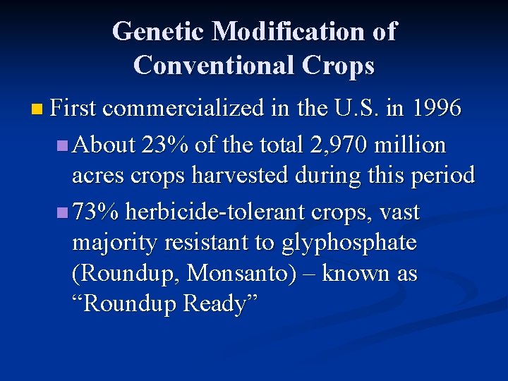 Genetic Modification of Conventional Crops n First commercialized in the U. S. in 1996