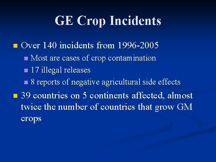 GE Crop Incidents n Over 140 incidents from 1996 -2005 Most are cases of