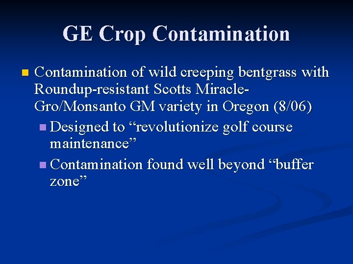 GE Crop Contamination n Contamination of wild creeping bentgrass with Roundup-resistant Scotts Miracle. Gro/Monsanto