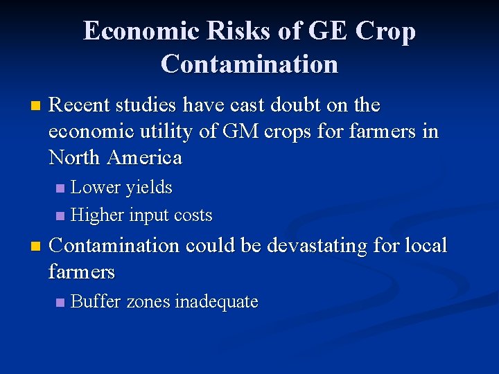 Economic Risks of GE Crop Contamination n Recent studies have cast doubt on the