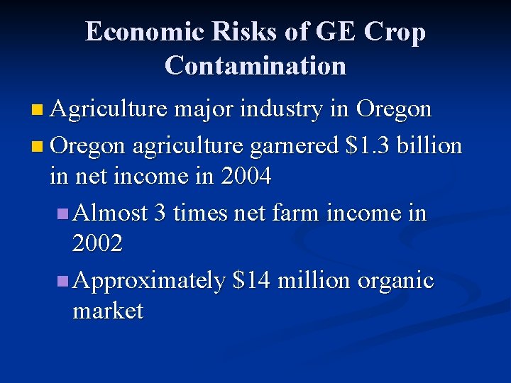 Economic Risks of GE Crop Contamination n Agriculture major industry in Oregon agriculture garnered