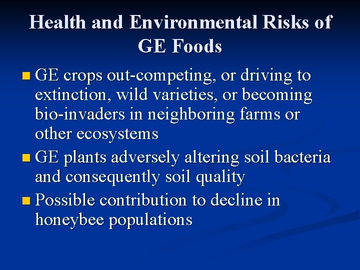 Health and Environmental Risks of GE Foods n GE crops out-competing, or driving to