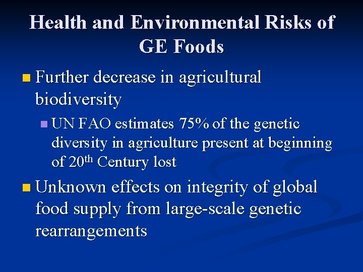 Health and Environmental Risks of GE Foods n Further decrease in agricultural biodiversity n