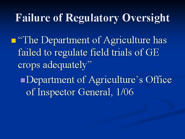 Failure of Regulatory Oversight n “The Department of Agriculture has failed to regulate field