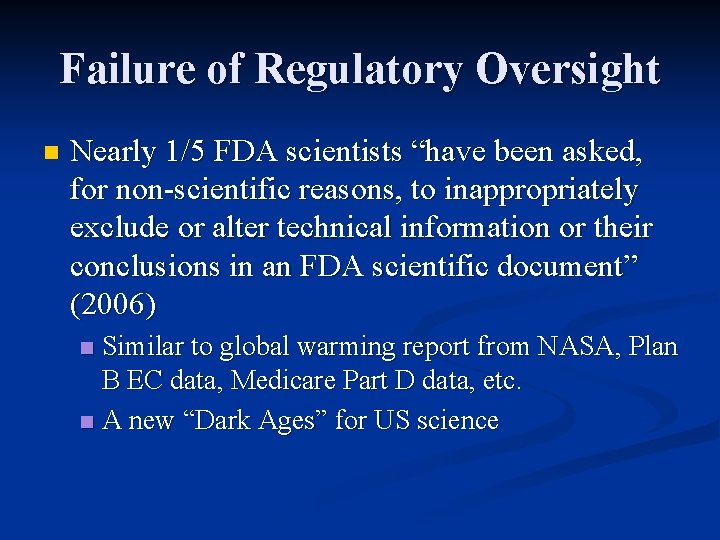 Failure of Regulatory Oversight n Nearly 1/5 FDA scientists “have been asked, for non-scientific