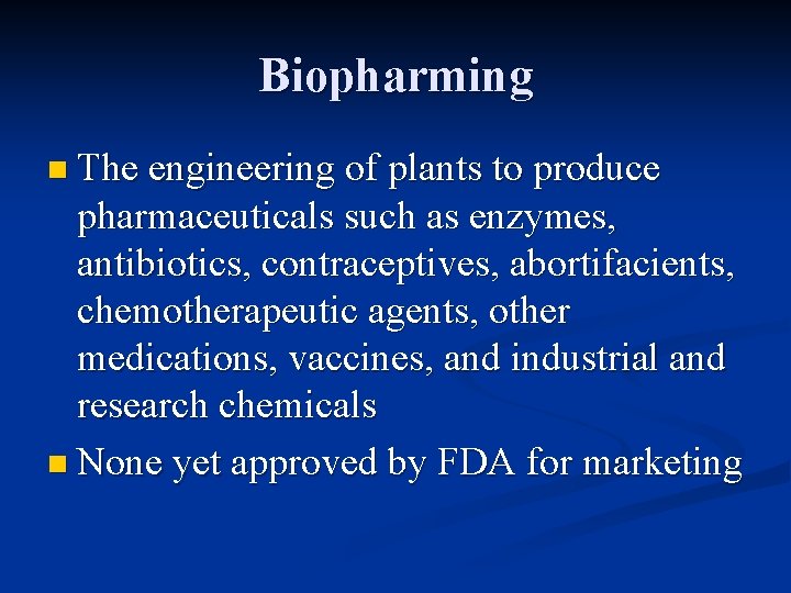 Biopharming n The engineering of plants to produce pharmaceuticals such as enzymes, antibiotics, contraceptives,